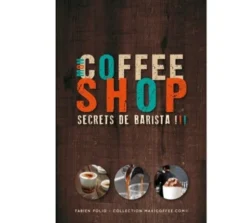 Livre "Mon Coffee Shop - Secrets de Barista"